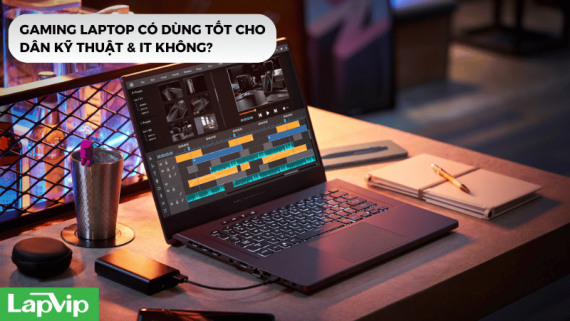 Gaming laptop có dùng tốt cho dân kỹ thuật & IT không?