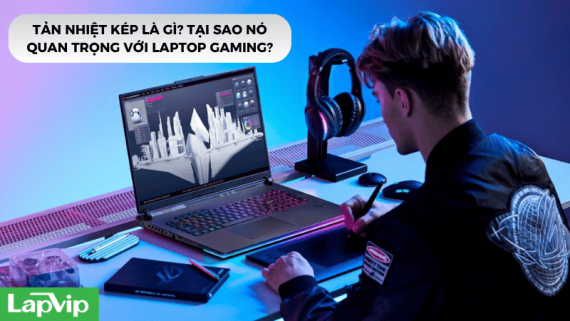 Tản nhiệt kép là gì? Tại sao nó quan trọng với laptop gaming?