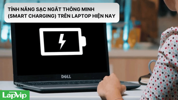 Tính năng sạc ngắt thông minh (Smart Charging) trên laptop hiện nay