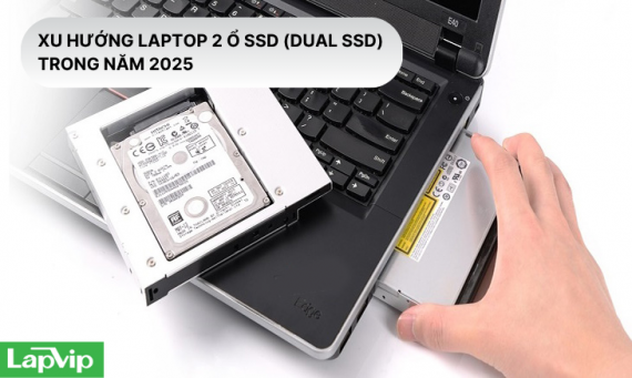 Xu hướng laptop 2 ổ SSD (Dual SSD) trong năm 2025